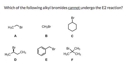 Solved Which Of The Following Alkyl Bromides Cannot Undergo Chegg