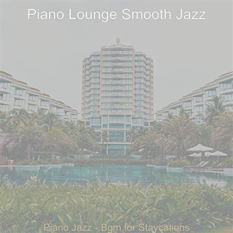 Play Piano Jazz Bgm For Staycations By Piano Lounge Smooth Jazz On