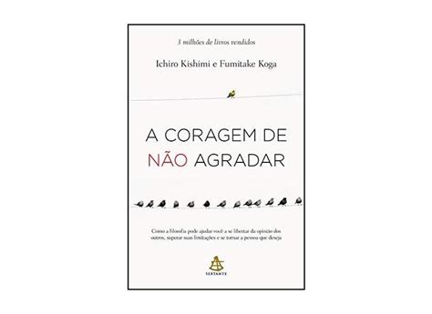 A Coragem De Não Agradar Kishimi Ichiro 9788543105697 em Promoção