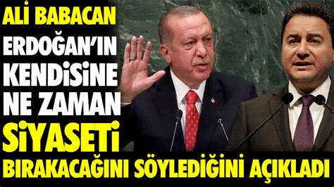 Ali Babacan Erdoğan ın kendisine ne zaman siyaseti bırakacağını