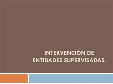 PPT Intervención de entidades supervisadas PowerPoint Presentation