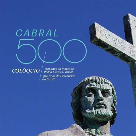Em Que Ano Pedro Álvares Cabral Morreu - Colóquio: 500 anos da morte de Pedro Álvares Cabral | 520 anos ...