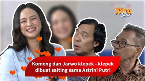 Astrini Putri Bikin Komeng Dan Jarwo Klepek Klepek Youtube