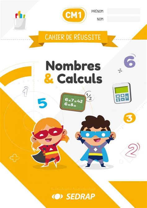 CAHIER DE REUSSITE CM1 NOMBRES ET CALCULS Sedrap