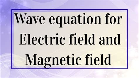 Derive Wave Equation For Electric And Magnetic Field With Maxwell S