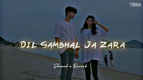 Dil Sambhal Ja Zara Slowed X Reverb Youtube