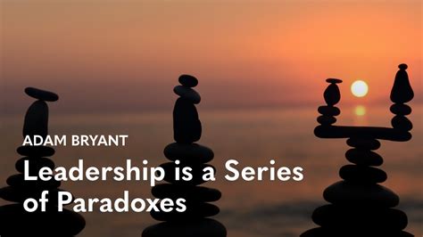 Leadership Is A Series Of Paradoxes Adam Bryant Youtube