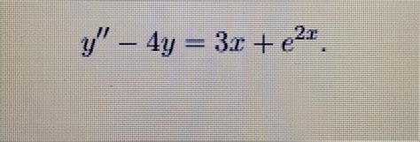 Solved Y′′−4y 3x E2x