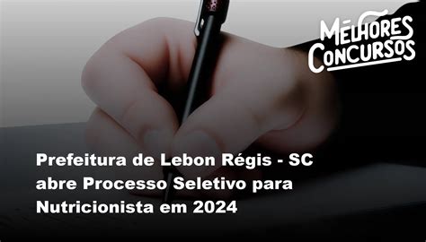 Prefeitura de Lebon Régis SC abre Processo Seletivo para