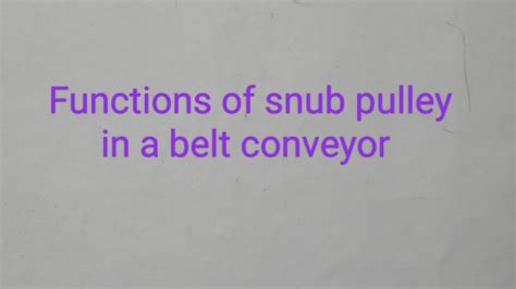 Functions Of Snub Pulley In A Belt Conveyor YouTube