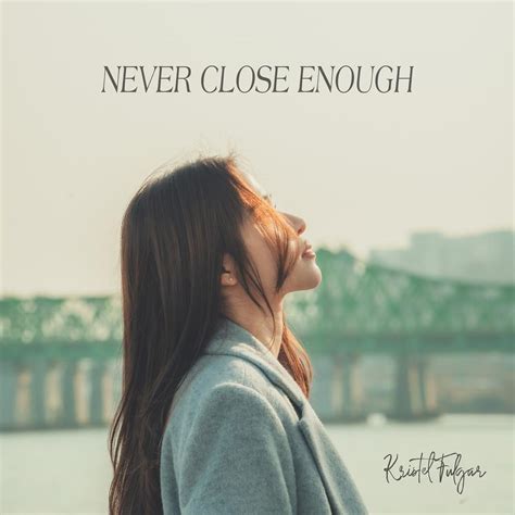 Kristel Fulgar – Never Close Enough Lyrics | Genius Lyrics