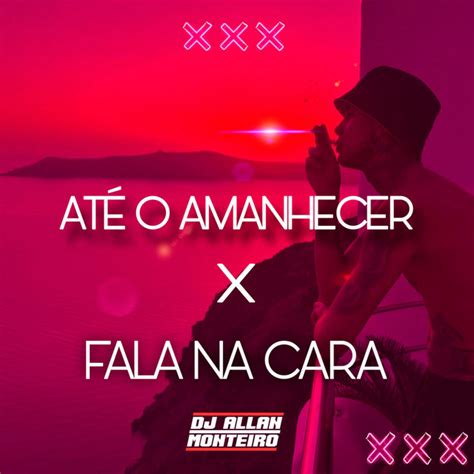 At O Amanhecer X Fala Na Cara Funk Capixaba Single By Dj Allan