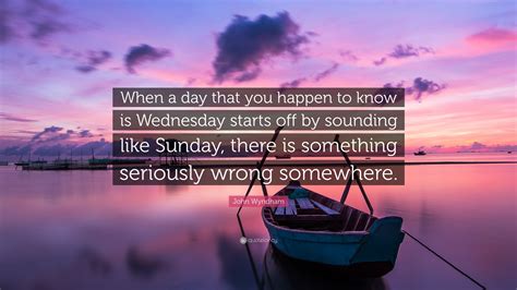 John Wyndham Quote When A Day That You Happen To Know Is Wednesday