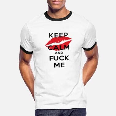 Keep Calm And Fuck Me T Shirts Unique Designs Spreadshirt