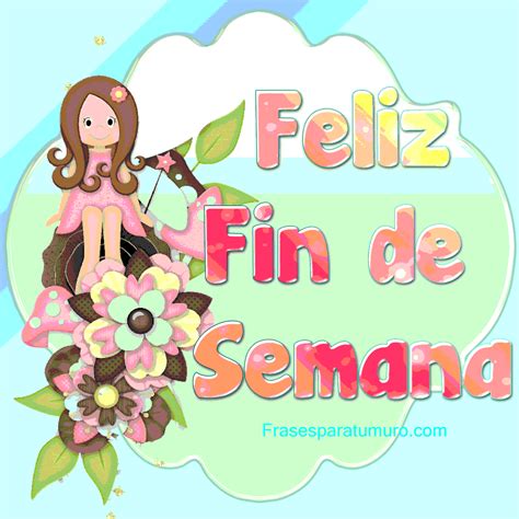 Frases Hermosas Eloisa Feliz Fin De Semana