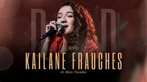 Kailane Frauches Dvd As Mais Tocadas Gravado Ao Vivo Youtube