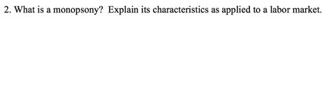 Solved 2 What Is A Monopsony Explain Its Characteristics