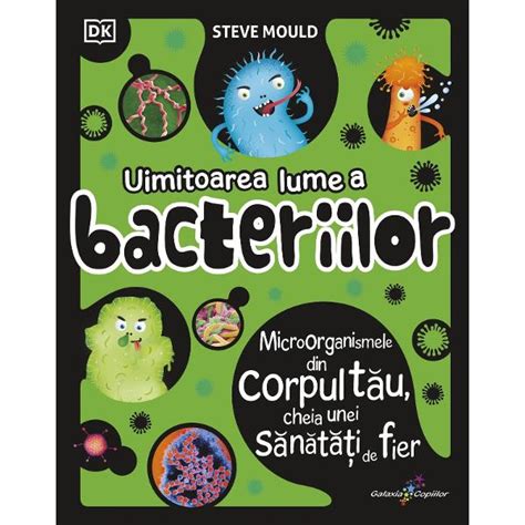 Uimitoarea Lume A Bacteriilor Steve Mould Libraria CLB