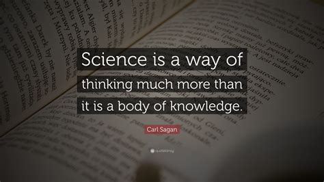 Carl Sagan Quote: “Science is a way of thinking much more than it is a
