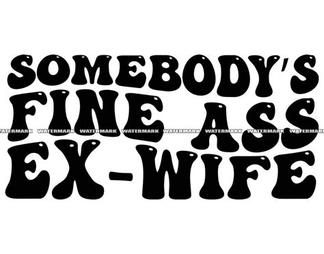 Somebodys Fine Ass Ex Wife Svg Cut File Dxf 300 Ppi Png Etsy