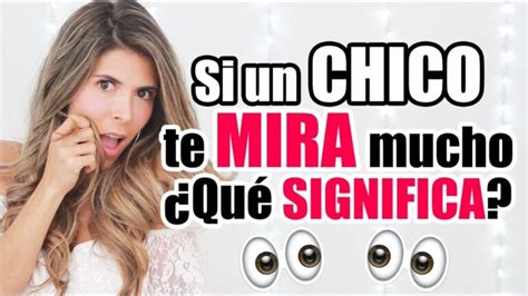 Descubre Qu Significa Cuando Un Hombre Te Mira Mucho