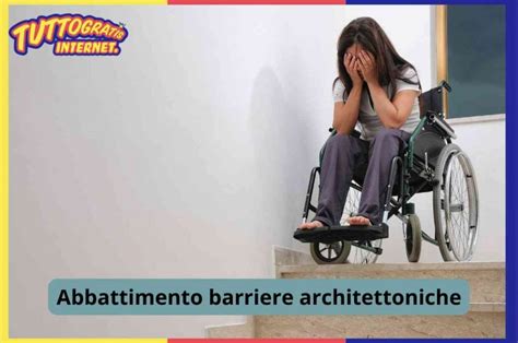 Abbattimento Barriere Architettoniche Normative Obblighi E Agevolazioni