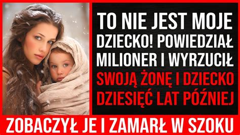 To Nie Jest Moje Dziecko Powiedział Milioner I Wyrzucił Żonę Z