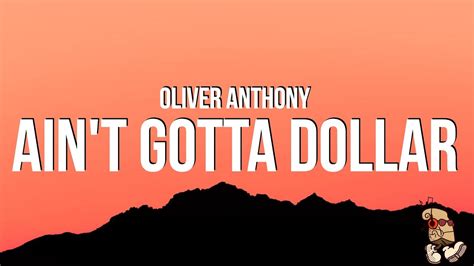 Oliver Anthony Ain T Gotta Dollar Lyrics Youtube