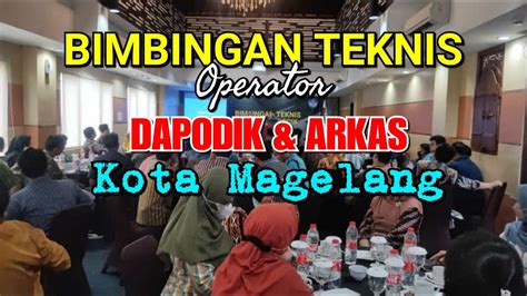 Eps 57 Bimbingan Teknis Aplikasi DAPODIK ARKAS Kota Magelang YouTube