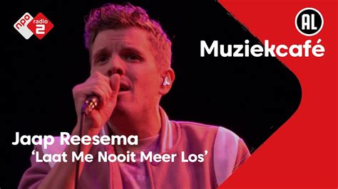 Jaap Reesema Laat Me Nooit Meer Los NPO Radio 2 YouTube