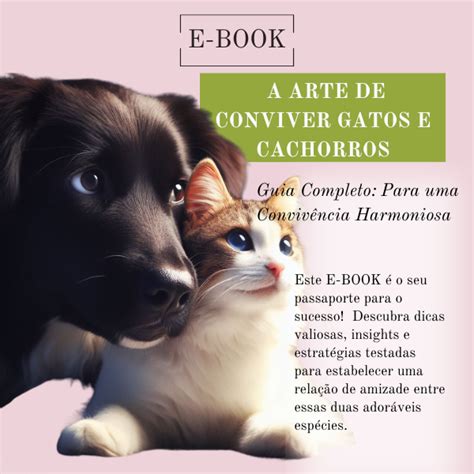 A Arte De Conviver Gatos E Cachorros Guia Completo Para Uma