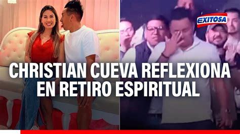 Se Quebr Christian Cueva Reflexiona En Retiro Espiritual E Implora