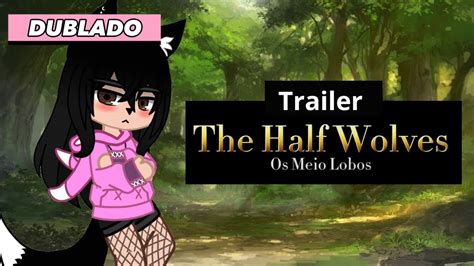 Trailer The Half Wolves Os Meio Lobos Mini Filme Gacha Life