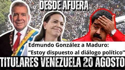 TITULARES VENEZUELA 21 AGOSTO Edmundo González a Maduro Estoy