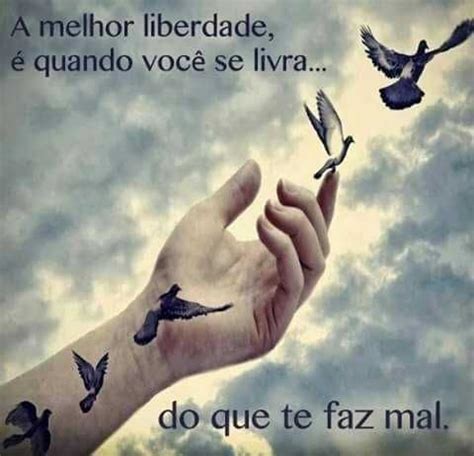 Liberdade Frase A melhor liberdade é quando você se livra do que te