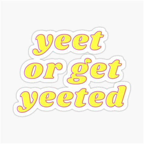 Yeet Or Get Yeeted Sticker For Sale By Littlehapa Redbubble