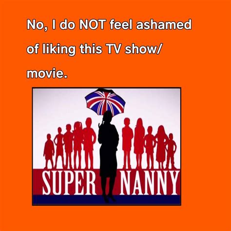 I M Not Ashamed Of Liking Supernanny By Mastuhoscg8845iscool On Deviantart