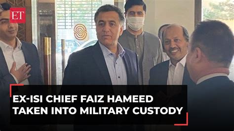 Pakistan Army Takes Former Isi Chief Faiz Hameed Taken Into Custody