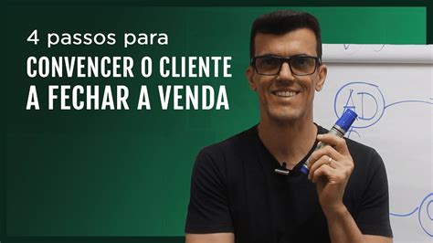 Como Convencer O Cliente Fechar A Venda Em Passos Ricardo Alvarinho