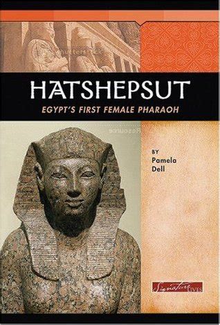 Hatshepsut Egypt S First Female Pharaoh By Pamela Jain Dell