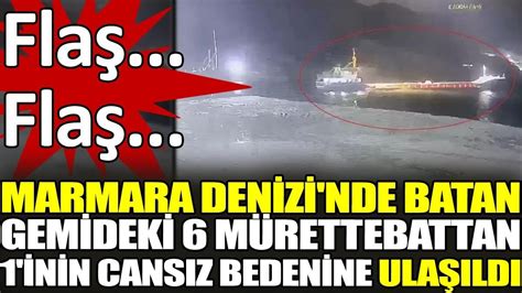 Son dakika Marmara Denizi nde batan gemideki 6 mürettebattan 1 inin