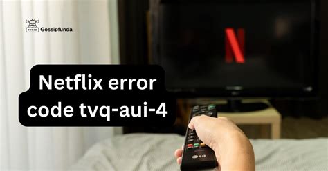 Netflix Error Code Tvq Aui 4 Gossipfunda