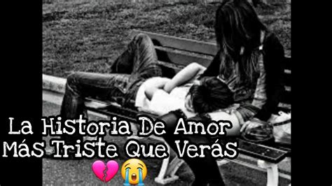 💔😭la Historia De Amor Más Triste Que Verás💔😭 Youtube