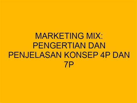 Marketing Mix Pengertian Dan Penjelasan Konsep 4p Dan 7p