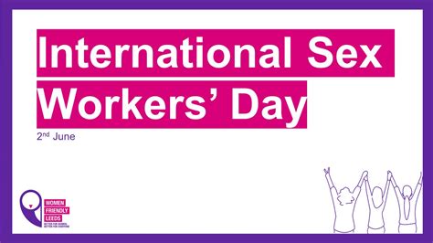 Women Friendly Leeds On Twitter Today Is International Sex Workers Day Today We Celebrate