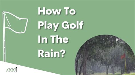 How To Play Golf In The Rain Top Tips Eee Golf