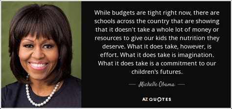 Michelle Obama Quote While Budgets Are Tight Right Now There Are