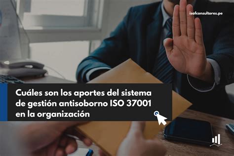 Cuáles Son Los Aportes Del Sistema De Gestión Antisoborno Iso 37001 En