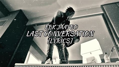 Ebk Jaaybo Last Conversation Lyrics Youtube