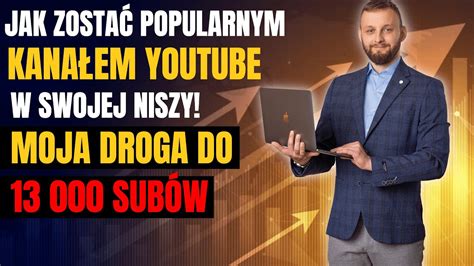 Jak Wybić Się na Youtube i Zdobyć 13 000 Subskrypcji 2024 Poradnik